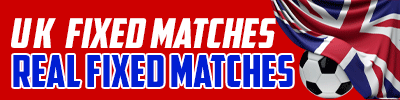 UK FIXED MATCHES UK FIXED MATCHES